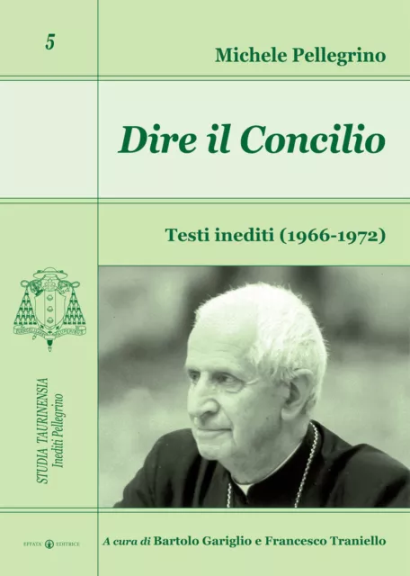 Libri Michele Pellegrino - Dire Il Concilio. Testi Inediti (1966-1972)