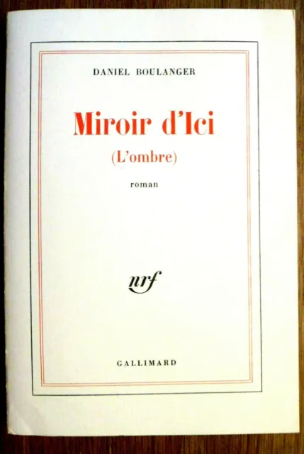 29223 Miroir d'Ici (l'ombre) par Daniel Boulanger Gallimard NRF 1978 SP Envoi