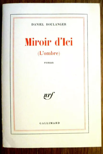 29223 Miroir d'Ici (l'ombre) par Daniel Boulanger Gallimard NRF 1978 SP Envoi