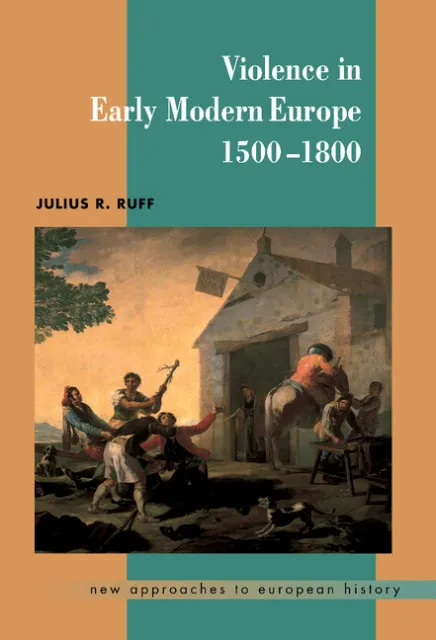 Violence in Early Modern Europe 1500–1800 Ruff Hardback 9780521591195