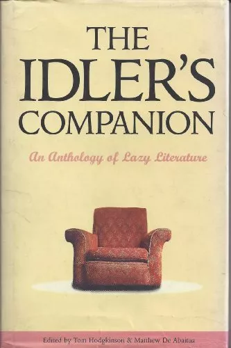 The Idler's Companion: An Anthology of Lazy Liter... by Hodgkinson, Tom Hardback