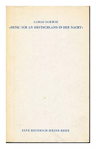 SCHMID, CARLO "Denk' ich an Deutschland in der Nacht" : eine Heinrich-Heine-Rede