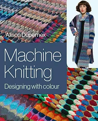 Machine Knitting: Designing with Colour, Dupernex 9781785006852 Free Shipping*.