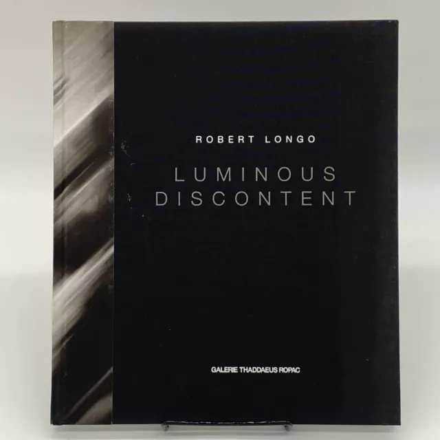 Robert Longo: Luminous Discontent by Robert Longo 2016 Hardcover