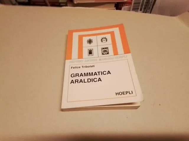 Manuali Hoepli Reprint, Felice Tribolati, Grammatica araldica, 1999, 13g24