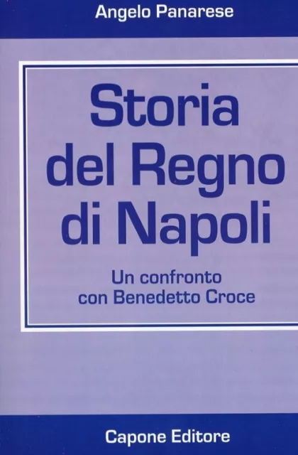Storia del Regno di Napoli. Un confronto con Benedetto Croce - [Capone Editore]