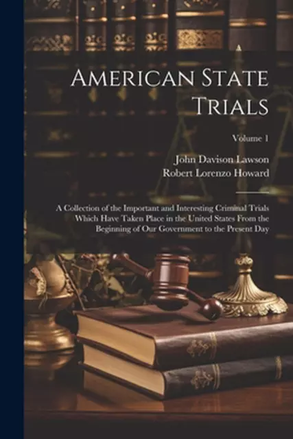 American State Trials: A Collection of the Important and Interesting Criminal Tr