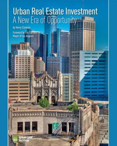 Urban Real Estate Investment: A New Era of Opportunity, Cisneros, Henry,