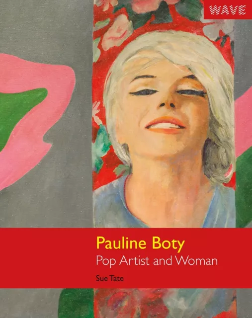 Pauline Boty Pop Artist and Woman by Sue Tate.  New Paperback. Signed by author.