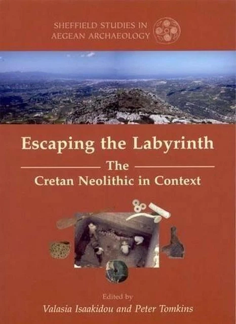 Escaping the Labyrinth: The Cretan Neolithic in Context by Valasia Isaakidou (En