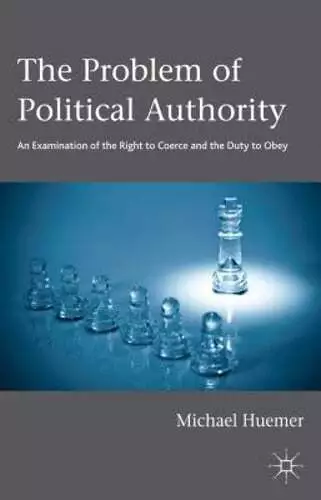 The Problem of Political Authority: An Examination of the Right to Coerce and