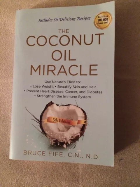 The Coconut Oil Miracle by Bruce Fife (2013, Paperback)