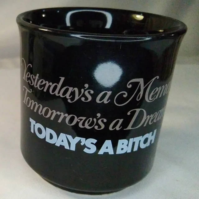 Yesterday's a Memory, Tomorrow's a Dream, Today's a Bitch Black Coffee Mug
