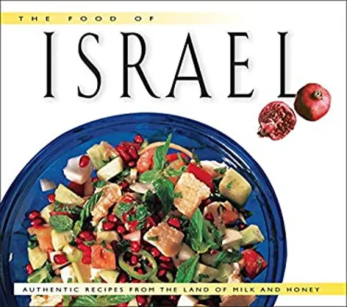 The Food of Israel : Authentic Recipes from the Land of Milk and