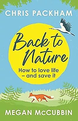 Back to Nature: How to Love Life � and Save It, Packham & Chris & McCubbin & Meg