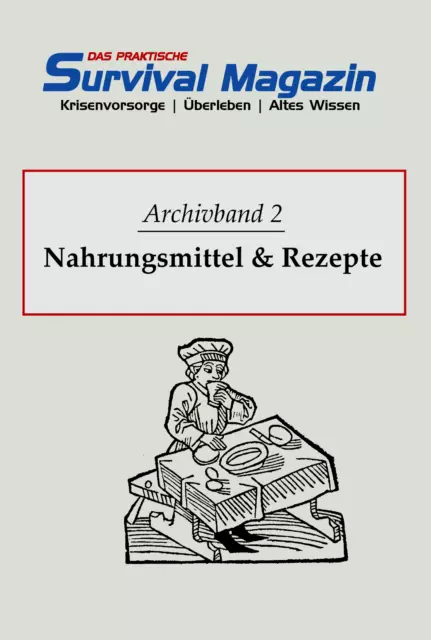 Das praktische Survival Magazin Archivband 2 - Nahrungsmittel Rezepte Notnahrung