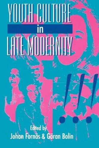 Youth Culture in Late Modernity by Johan Fornas