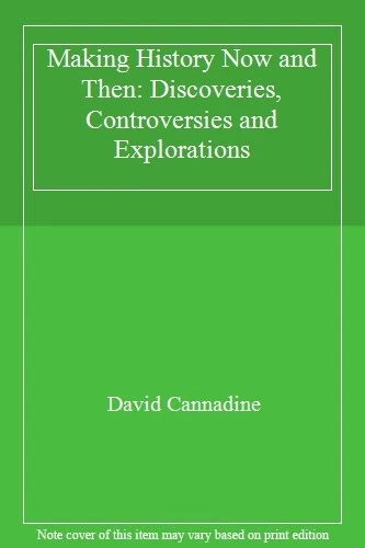 MAKING HISTORY NOW and Then: Discoveries, Controversies and ...
