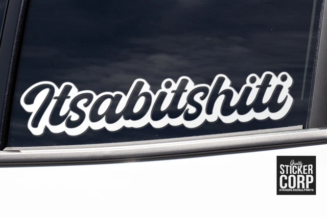 Itsabitshiti Sticker Decal - Funny Jdm Drift Car 4X4 Aussie Australian 4Wd