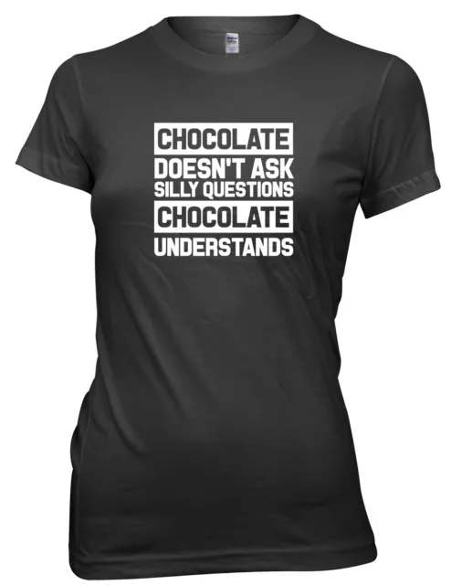 Chocolate Doesn't Ask Silly Questions Funny Womens Ladies T-Shirt