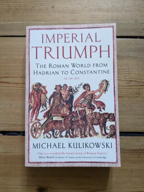 Imperial Triumph: The Roman World from Hadrian to Constantine (AD 138-363) by...