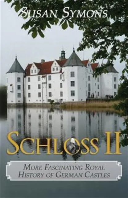 Schloss II: More Fascinating Royal History of German Castles by Symons, Susan...