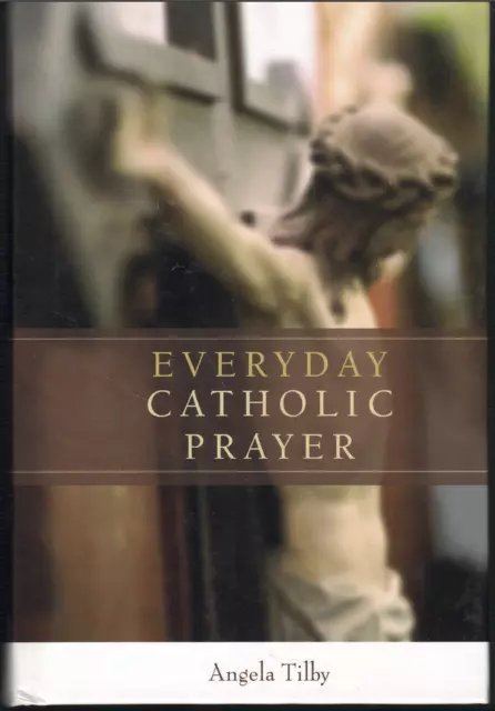 Everyday Catholic Prayer ; by Angela Tilby - NEW Small Hardcover Book