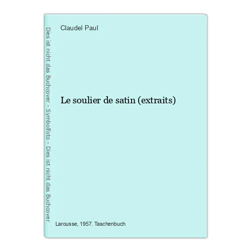 Le soulier de satin (extraits) Paul, Claudel: