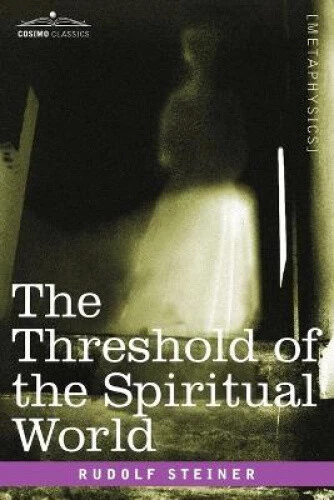 The Threshold of the Spiritual World by Dr Rudolf Steiner