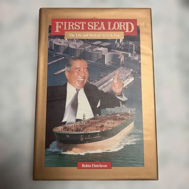 ◎ First Sea Lord Robin Hutcheon FIRST SEA LORD The Life and Work of Sir Y. K. Pao Robin Hutcheon