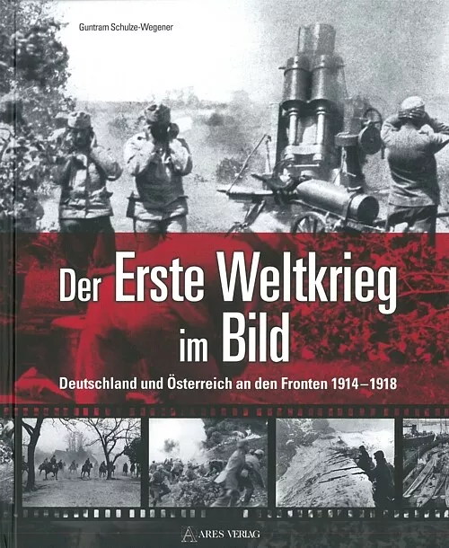 Schulze-Wegener: Der Erste Weltkrieg im Bild Westfront/Ostfront/Alpenfront/Buch