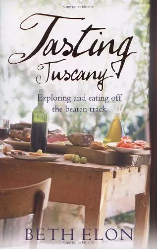 Tasting Tuscany: Exploring And Eating Off The Beaten Track,Beth Elon