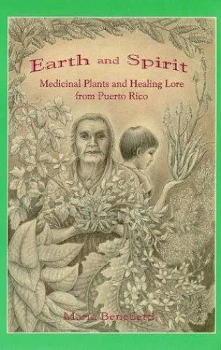 Earth and Spirit : Medicinal Plants and Healing Lore from Puerto Rico by Mari...