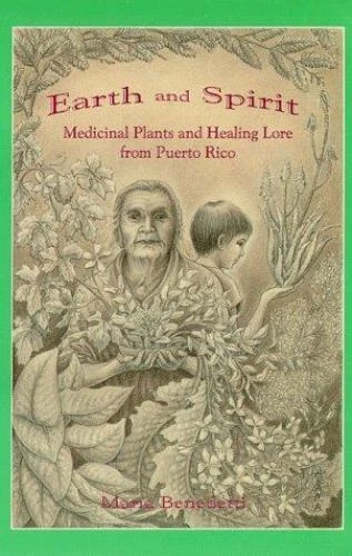 Earth and Spirit : Medicinal Plants and Healing Lore from Puerto Rico by Mari...