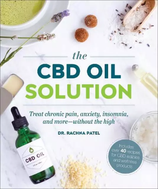 The CBD Oil Solution: Treat Chronic Pain, Anxiety, Insomnia, and More-without th
