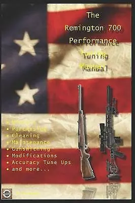 The Remington 700 Performance Tuning Manual: Gunsmithing Tips for Modifying Y...