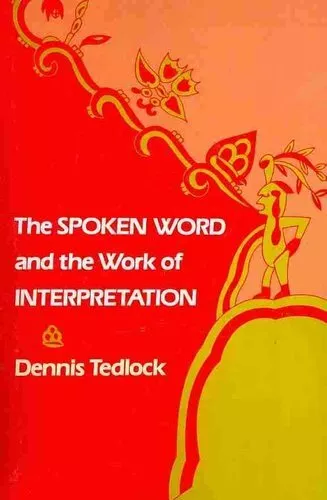 Spoken Word and the Work of Interpretation by Dennis Tedlock 9780812211436