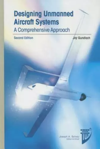 Designing Unmanned Aircraft Systems: A Comprehensive Approach, Second Edition (A