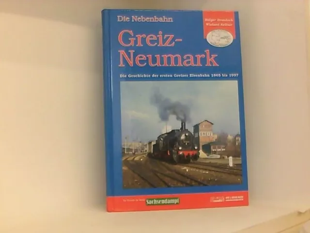 Die Nebenbahn Greiz-Neumark: Die Geschichte der ersten Greizer Eisenbahn 1865-19