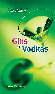 The Book of Gins and Vodkas: A Complete Guide- 0812694104, Bob Emmons, hardcover