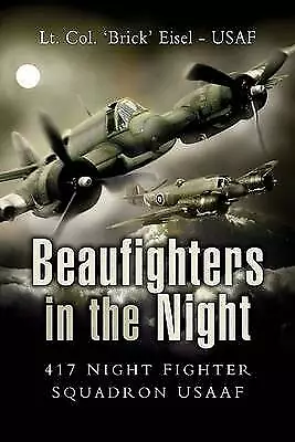 Beaufighters in the Night: 417 Night Fighter Squadron USAAF, Braxton 'Brick' Eis