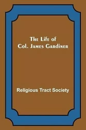 Life of Col. James Gardiner by Tract Society 9789356904477 | Brand New
