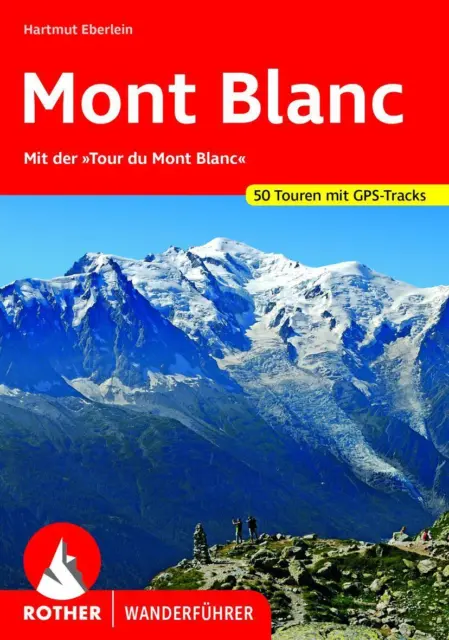 Mont Blanc Mit der Tour du Mont Blanc . 50 Touren mit GPS-Tracks Eberlein Buch