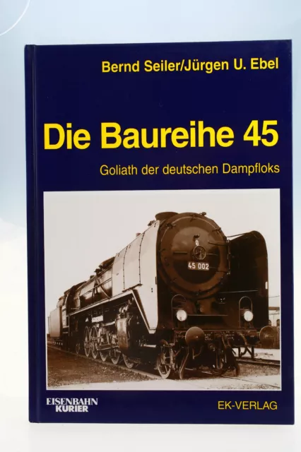 Die Baureihe 45 - Goliath der Deutschen Dampfloks- EK-Verlag - Autor Seiler/Ebel