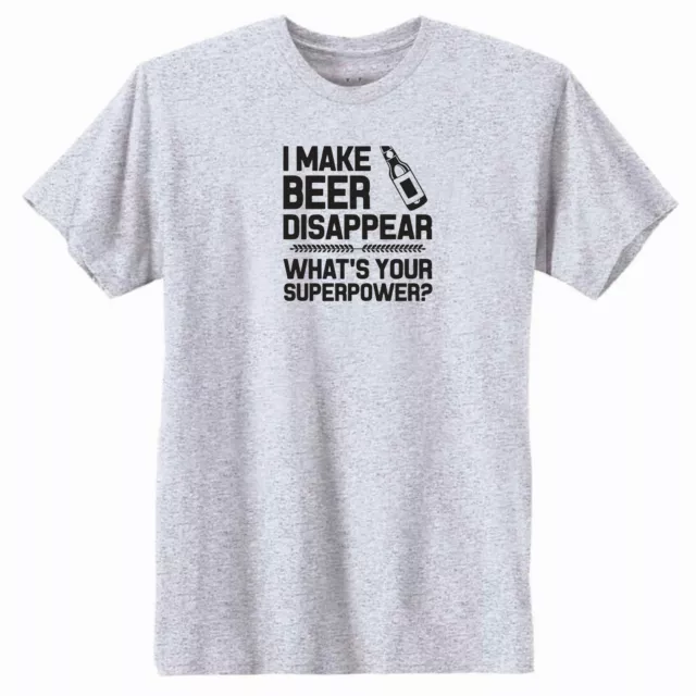 "I Make Beer Disappear, What's Your Superpower?" T-Shirt.