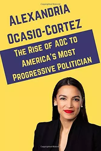 ALEXANDRIA OCASIO-CORTEZ: THE RISE OF AOC TO AMERICA'S By Janet Connor ...