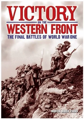 Victory on the Western Front: The Final Battles of World War One By Martin Mari