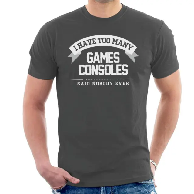 I Have Too Many Games Consoles Said Nobody Ever Men's T-Shirt