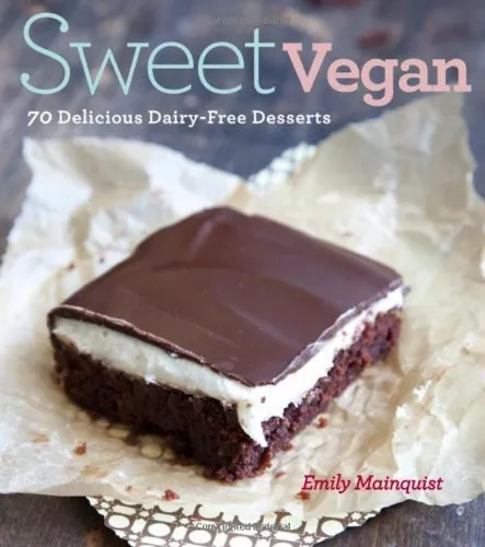 Sweet Vegan: 70 Delicious Dairy-free Desserts by Emily Mainquist Book The Cheap