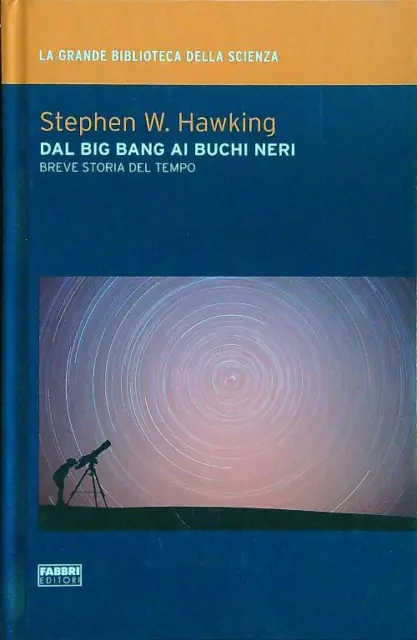 Dal Big Bang Ai Buchi Neri Hawking Stephen W. Fabbri Editore 2009  Rilegato